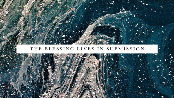The Blessing Lives In Submission Image