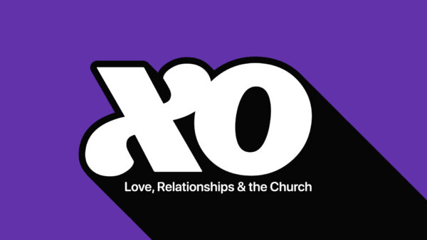 XO: Love, Relationships & the Church