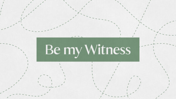 Be My Witness - Week 2 Image